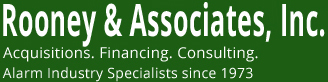 Rooney & Associates, Inc. Acquisitions Financing Consulting Alarm Industry Specialists Since 1973