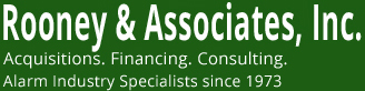 Rooney & Associates, Inc. Acquisitions Financing Consulting Alarm Industry Specialists Since 1973